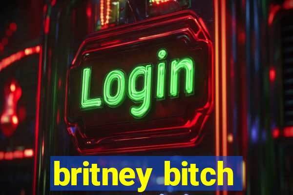 britney bitch